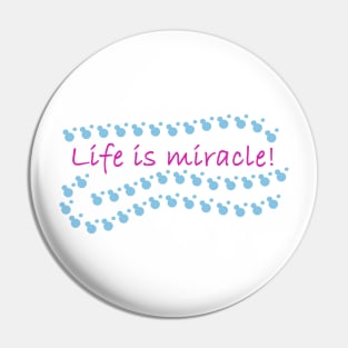 Life is Miracle Pin