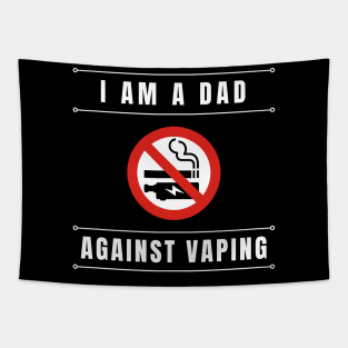 I am a DAD against VAPING Tshirt Tapestry