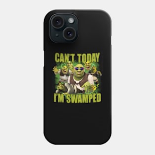 Can't Today I'm Swamped Shrek Meme Phone Case