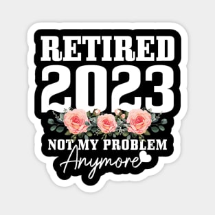 Retired 2023 Not My Problem Anymore Vintage Magnet