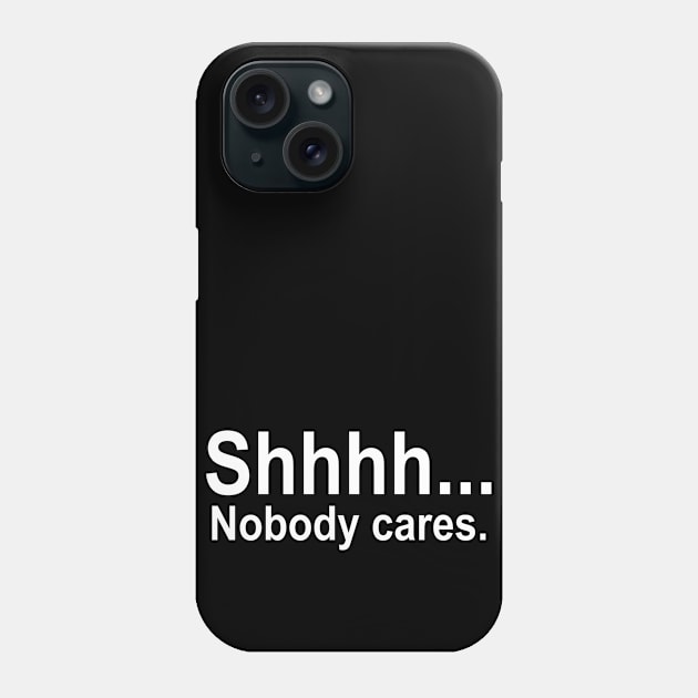 shhhh... Nobody cares. Phone Case by illustraa1