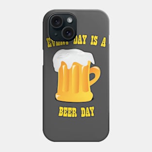 Every day is Beer Day Phone Case