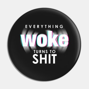 Everything Woke Turns to Shit Funny Trump Political Quote Pin