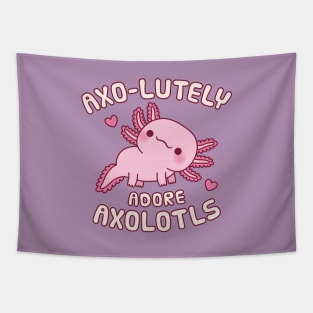 Cute Axolotl Axo-lutely Adore Axolotls Funny Pun Tapestry