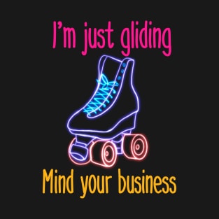 I'm Just Gliding. Mind your Business. T-Shirt