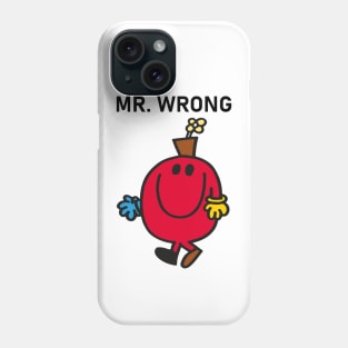 MR. WRONG Phone Case