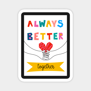 Always Better Together Magnet