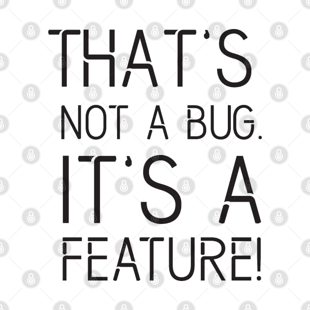 That's not a BUG it's a FEATURE - Funny Programming Jokes - Light Color by springforce