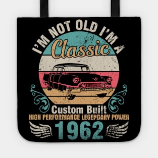 I'm Not Old I'm A Classic Custom Built High Performance Legendary Power 1962 Birthday 60 Years Old Tote