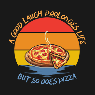 They say a good laugh prolonges life, but so does pizza T-Shirt