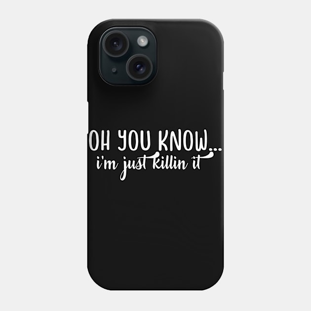 Clever Gift Oh You Know I'm Just Killin It Phone Case by StacysCellar