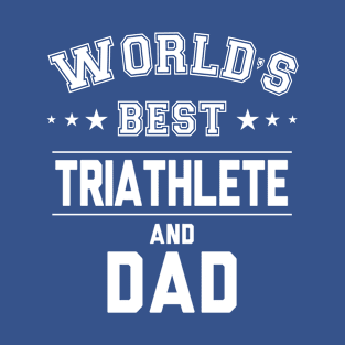 World's Best Triathlete And Dad T-Shirt