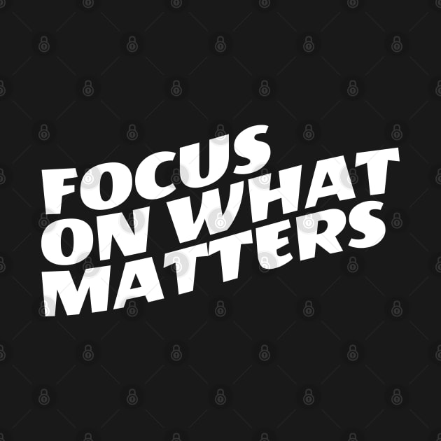 Focus On What Matters by Texevod