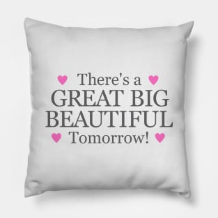 Theres a Big Beautiful Tomorrow Pillow