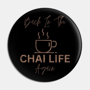 Back In The Chai Life Again Pin