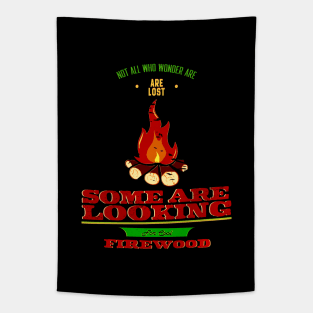 Not All Who Wonder Are Lost Some Are Looking For Cool firewood Tapestry