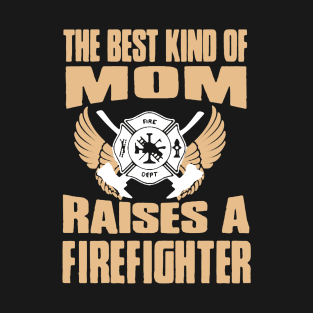 Best Kind Of Mom Raises A Firefighter T-Shirt