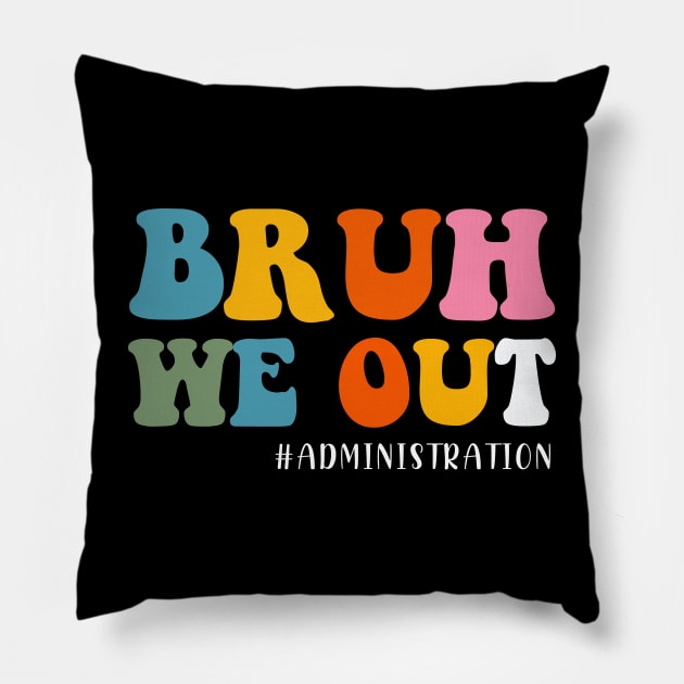 Bruh We Out Administration Happy Last Day School Pillow by mayamaternity