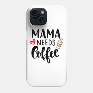 Mama Needs Coffee Phone Case