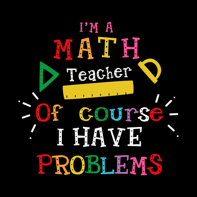 I'm a Math Teacher of Course I Have Problems by magazin