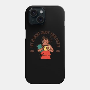 Life Is Short Enjoy Your Coffee Phone Case