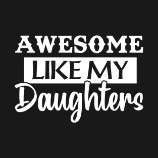 Awesome Like My Daughters T-Shirt