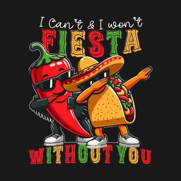 I can't Fiesta Without You Cinco de Mayo by Publicfriends