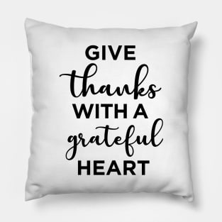 Give thanks with a grateful heart Pillow