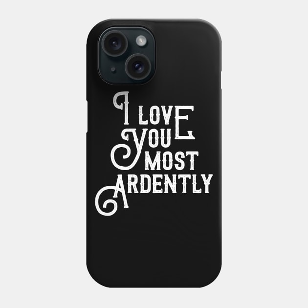 I Love You Most Ardently Phone Case by oskibunde