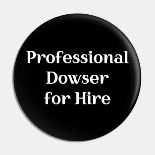 Professional Dowser for Hire Pin