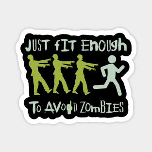 Just Fit enough to avoid Zombies : Survive the zombie apocalypse funny Magnet