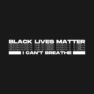 black lives matter - i can't breathe T-Shirt