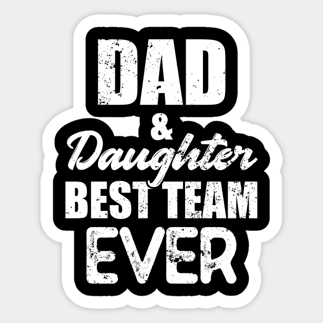 Father And Daughter Sayings Dad & Daughter Best Team Ever - Dad Daughter Gifts - Pegatina | Teepublic Mx