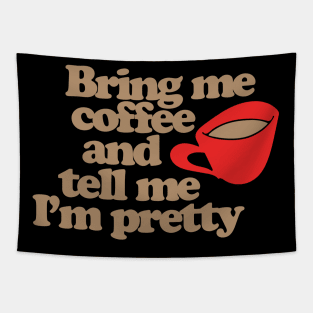 Bring me coffee and tell me I'm pretty Tapestry