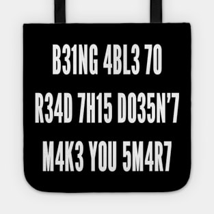 B31NG 4BL3 70 R34D 7H15 D035N’7 M4K3 Y0U 5M4R7 (white) Tote