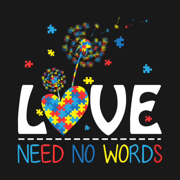 Love Needs No Words Dandelion Autism Awareness Tshirt by reynoldsouk4