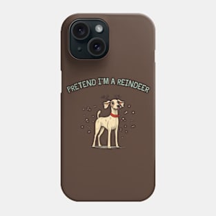 PRETEND I'M A REINDEER, DOG PRETEND REINDEER, CHRISTMAS Phone Case