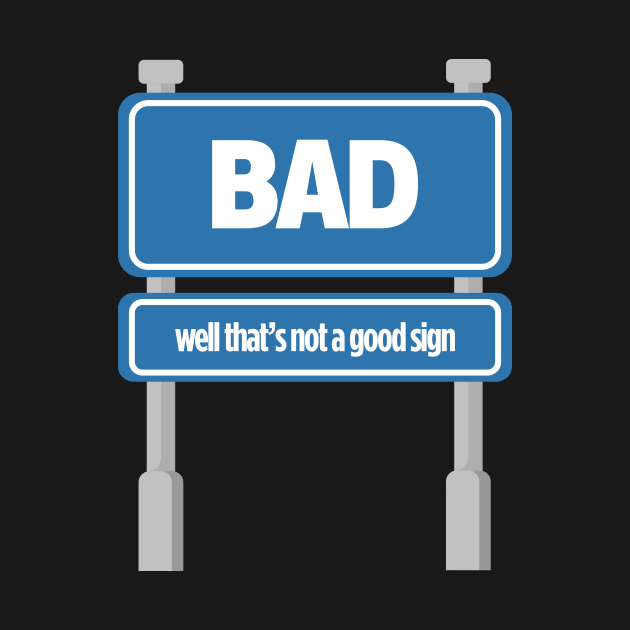 BAD Well, That's A Good Sign Tee Tshirt by teespot123