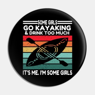 Some Girls Go Kayaking And Drink Too Pin
