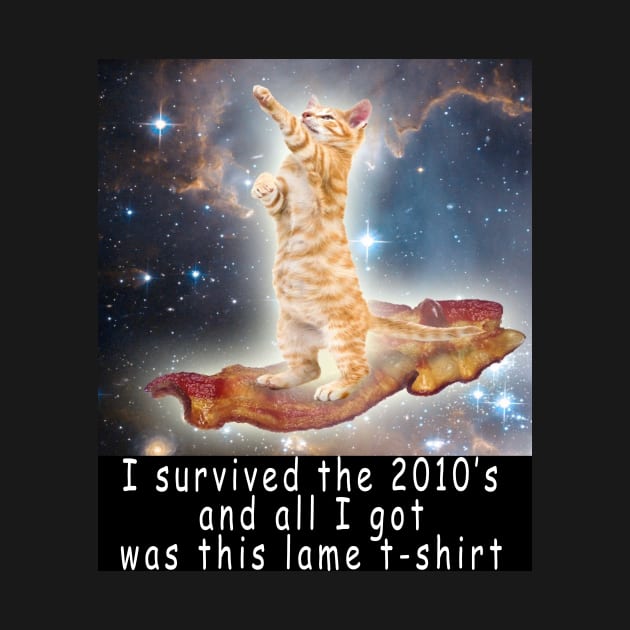 I survived the 2010's and all I got was this stupid t-shirt 9 by Rholm