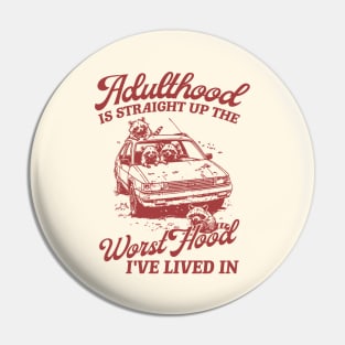 Adulthood Is Straight Up The Worst Hood I've Lived In, Funny Raccon Meme Unisex Pin