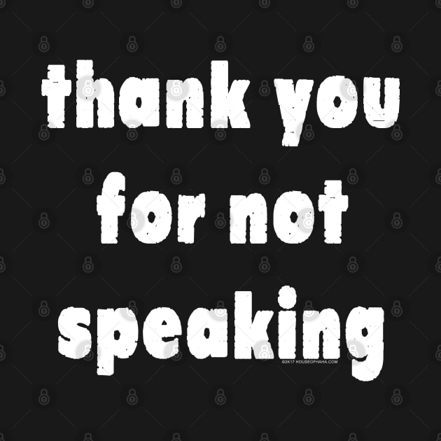 Thank You For Not Speaking by House_Of_HaHa