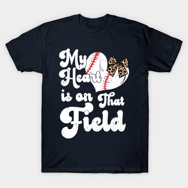 My Heart Is On That Field Funny Baseball Softball T-Shirt My Heart Is On That Field Funny Baseball Softball T-Shirt