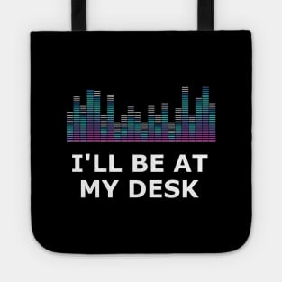 Sound Technician - I'll be at my desk Tote