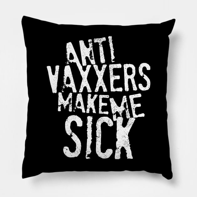 Anti Vaxxers Make Me Sick Pillow by darklordpug