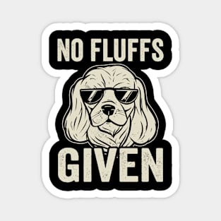 Funny Cavalier King Charles Spaniel No Fluffs Given Magnet