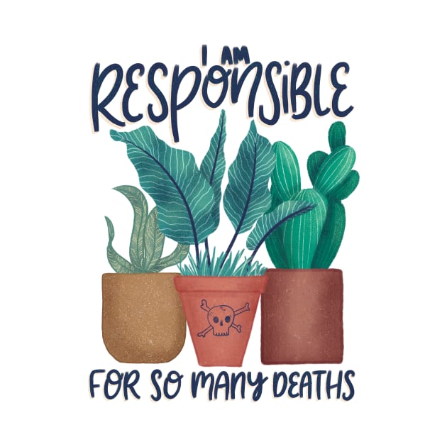 Plant Killer I'm Responsible for so Many Deaths by ChloesNook