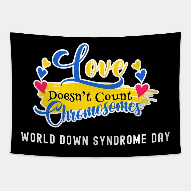 Love doesnt count chromosomes - World down syndrome day Tapestry by DesignerDeskStd