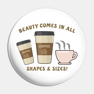 Beauty Comes In All Shapes & Sizes - Coffee Pin