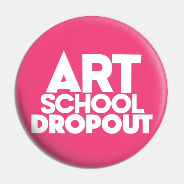 Art School Dropout - Art Teacher/Student -Funny Gift Pin by DankFutura